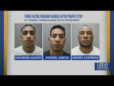 3 Face Firearms Charges after Traffic Stop on St. Thomas