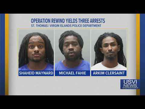 Operation Rewind Yields 3 Arrests on St. Thomas